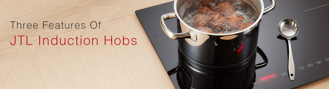 Three features of JTL induction hobs