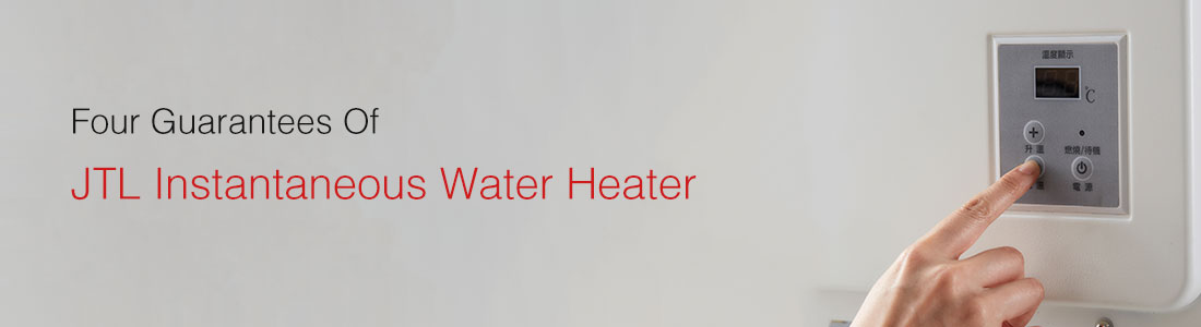 4 guarantees of JTL instantaneous water heater